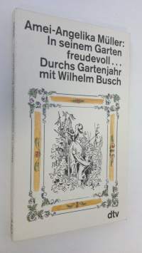 In seinem Garten freudevoll... Durchs Gartenjahr mit Wilhelm Busch (UUDENVEROINEN)