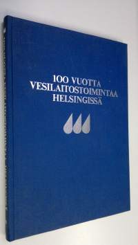 100 vuotta vesilaitostoimintaa Helsingissä