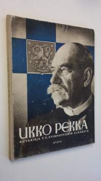 Ukko-Pekka : kuvakirja P E Svinhufvudin elämästä