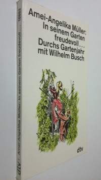 In seinem Garten freudevoll... Durchs Gartenjahr mit Wilhelm Busch (ERINOMAINEN)