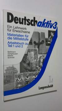 Deutsch aktiv 3 : Materialen fur die Mittelstufe - Arbeitsbuch zu teil 1 und 2 (ERINOMAINEN)