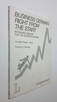 Business German right from the start - teacher&#039;s manual : beginning german from the business-minded