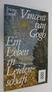 Vincent van Gogh : ein Leben in Leidenschaft : Roman-Biographie (ERINOMAINEN)