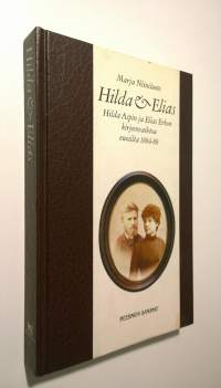 Hilda &amp; Elias : Hilda Aspin ja Elias Erkon kirjeenvaihtoa vuosilta 1884-88
