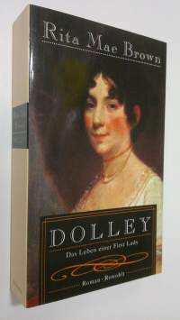 Dolley : das Leben einer First Lady ; Roman (ERINOMAINEN)