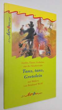 Tanz, tanz Gretelein : lieder, tänze, gedichte aus der kinderstube (UUDENVEROINEN)