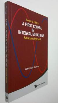 A First Course in Integral Equations : solutions manual (ERINOMAINEN)