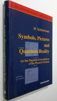 Symbols, Pictures and Quantum Reality : on the theoretical foundations of the phyiscaö universe