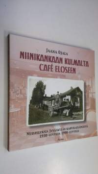 Niinikankaan kulmalta Cafe Eloseen : muisteluksia Jyväskylän kahvilaelämästä 1930-luvulta 1990-luvulle (ERINOMAINEN)