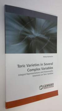 Toric Varieties in Several Complex Variables : Integral representations and holomorphic extension on toric varieties (UUDENVEROINEN)