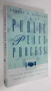 A public peace process : sustained dialogue to transform racial and ethnic conflicts