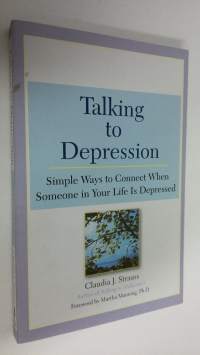 Talking to Depression : simple ways to connect when someone in your life is depressed