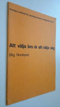 Att välja bro är att välja väg : Nordiska institutet för samhällsplanering Meddelande 1987:6