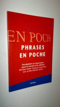 Phrases en poche : vocabulaire et expressions pour le travail et les affaires = Ranskan kielen sanoja ja sanontoja työ- ja liike-elämää varten (UUSI)