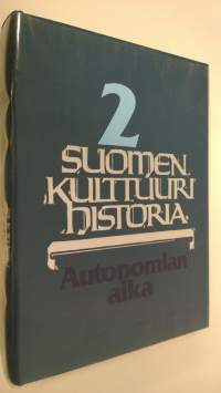 Suomen kulttuurihistoria 2 : Autonomia aika