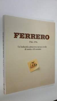 Ferrero 1946-1996 : Un&#039;industria attraverso mezzo secolo di storia e di costume (ERINOMAINEN)