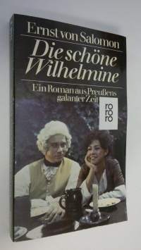 Die schöne Wilhelmine : ein roman aus Preussens galanter Zeit