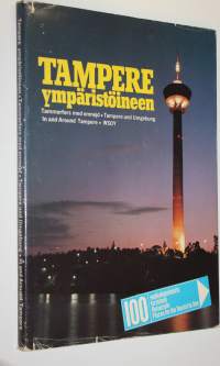 Tampere ympäristöineen : Tammerfors med omnejd = Tampere und Umgebung = in and around Tampere ; 100 matkailukohdetta - turistmål - Reiseziele - places for the tou...