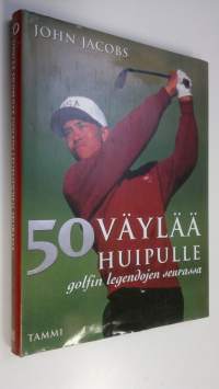 50 väylää huipulle : golfin legendojen seurassa
