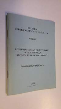 Suomen rebekkaneuvosto I.O.O.F. ry:n säännöt ; Riippumattoman odd fellow- veljeskunnan suomen rebekkaneuvosto : perustuslaki ja työjärjestys