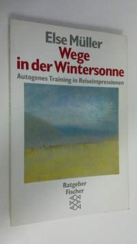 Wege in der Wintersonne : Autogenes Training in Reiseimoressionen (UUDENVEROINEN)