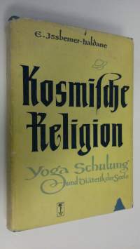 Kosmische religion : yoga-schulung und diätetik der seele