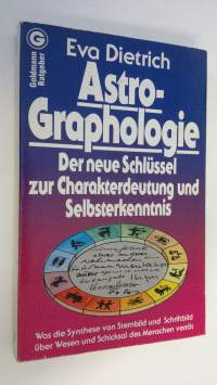 Astro-Graphologie : Der neue Schlussel zur Charakterdeutung und Selbsterkenntnis