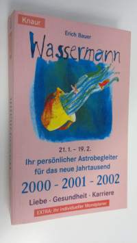 Wassermann 21.1. - 19.2. : Ihr persönlicher Astrobegleiter fur das neue Jahrtausend 2000 - 2001 - 2002 : Liebe - Gesundheit - Karriere (ERINOMAINEN)