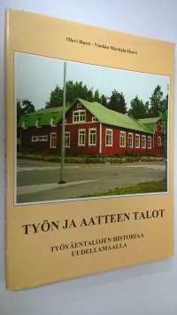 Työn ja aatteen talot : työväentalojen historiaa Uudellamaalla