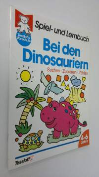 Bei den Dinosauriern : Spiel- und Lernbuch , 4-6 Jahre (UUDENVEROINEN)
