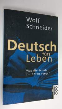 Deutsch furs Leben : Was die Schule zu lehren vergass