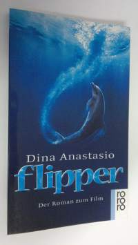 Flipper : der Roman zum Film (ERINOMAINEN)