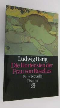 Die Hortensien der Frau von Roselius : eine Novelle (UUDENVEROINEN)