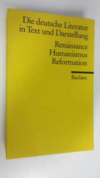 Die deutsche Literatur in Text und Darstellung : Renaissance - Humanismus - Reformation