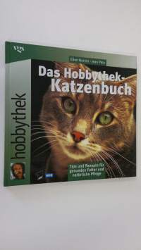 Das Hobbythek-Katzenbuch : Tips und Rezepte fur gesundes Futter und naturliche Pflege (ERINOMAINEN)