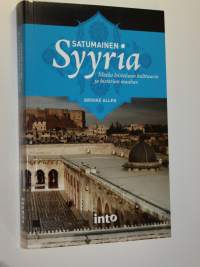 Satumainen Syyria : matka loisteliaan kulttuurin ja historian maahan (ERINOMAINEN)
