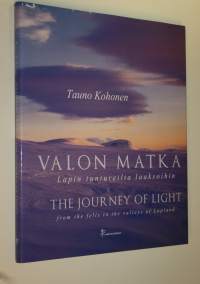 Valon matka Lapin tuntureilta laaksoihin = The journey of light from the fells to the valleys of Lapland
