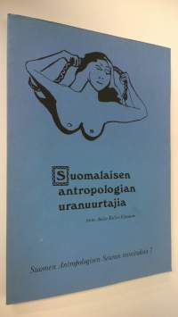 Suomalaisen antropologian uranuurtajia = Pioneers in Finnish anthropology