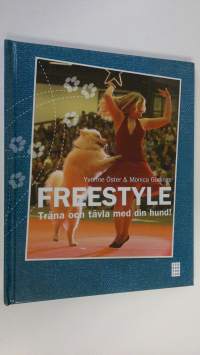 Freestyle : träna och tävla med din hund!