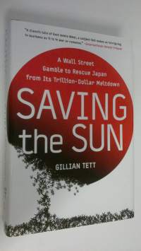 Saving the sun : a Wall Street gamble to rescue Japan from its trillion-dollar meltdown (ERINOMAINEN)