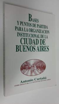 Bases y puntos de patida para la organizacion institucional de la ciudad de Buenos Aires (signeerattu)