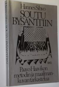 Soutu Bysanttiin : Paavo Haavikon metodin ja maailmankuvan tarkastelua