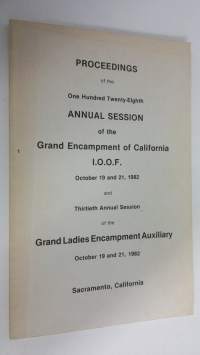 Proceeding of the 128th annual session of the Grand Encampment of California I.O.O.F. October 19 and 21, 1982 and 13th annual session of the Grand Ladies Encampme...