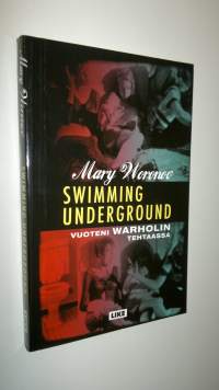Swimming underground : vuoteni Warholin tehtaassa (UUDENVEROINEN)