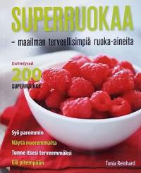 Superruokaa - Maailman terveellisimpiä ruoka-aineita. (Ruoka, kotitalous, hyvinvointi)
