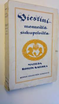 Viestini menneiltä sukupolvilta : Matilda Roslin-Kalliolan elämä ja kertoelmat