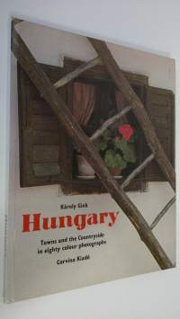 Hungary : Towns and the countryside in eighty colour photographs