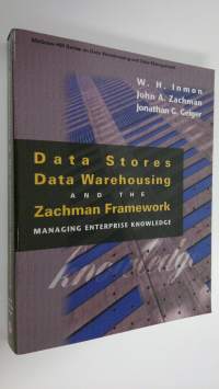 Data stores, data warehousing, and the Zachman Framework : managing enterprise knowledge (ERINOMAINEN)