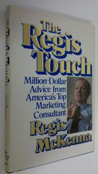 The Regis touch : million-dollar advice from America&#039;s top marketing consultant