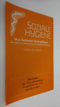 Soziale Hygiene : Was bedeutet Seelenpflege? - Die Aufgaben der anthroposophischen Heilpädagogik und Sozialtherapie